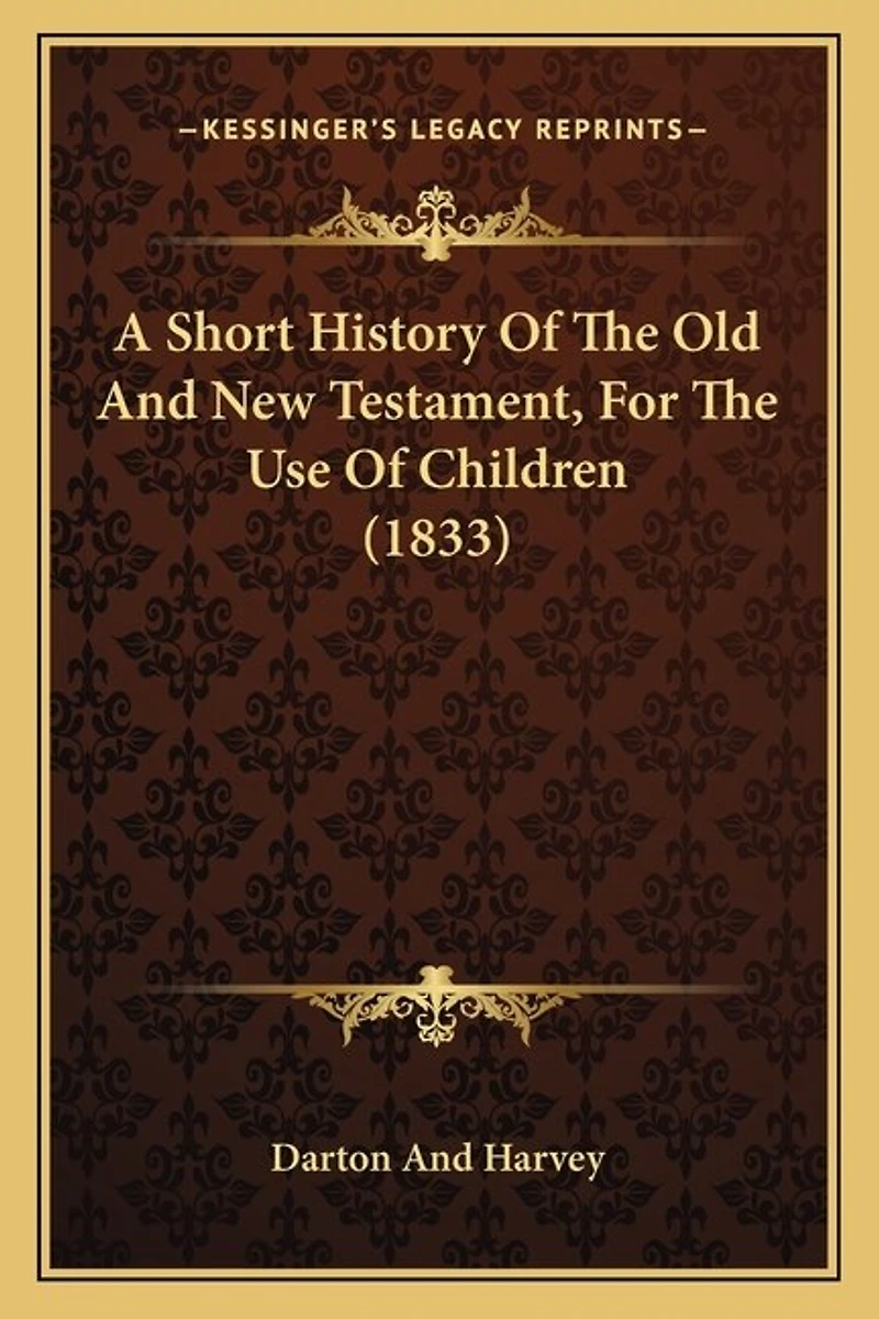 A Short History Of The Old And New Testament, For The Use Of Children (1833)