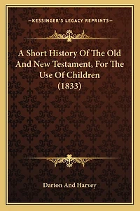 A Short History Of The Old And New Testament, For The Use Of Children (1833)