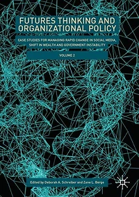 Futures Thinking and Organizational Policy, Volume 2: Case Studies for Managing Rapid Change in Social Media, Shift in Wealth and Government Instability