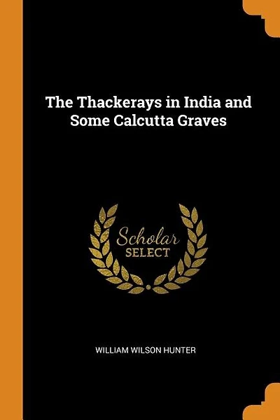 The Thackerays in India and Some Calcutta Graves