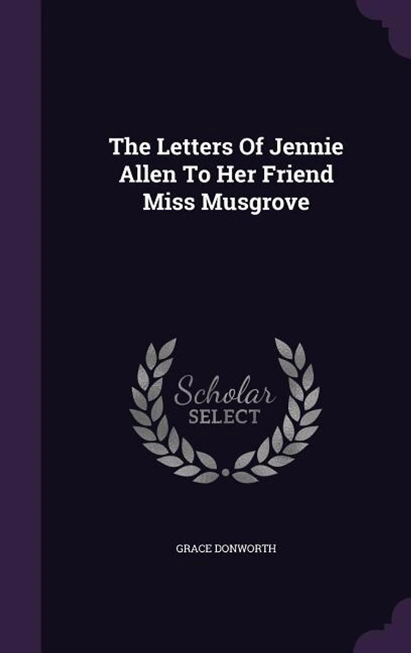 The Letters Of Jennie Allen To Her Friend Miss Musgrove