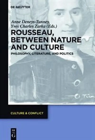 Rousseau Between Nature and Culture: Philosophy, Literature, Politics