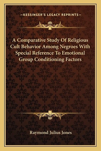 A Comparative Study of Religious Cult Behavior Among Negroes with Special Reference to Emotional Group Conditioning Factors