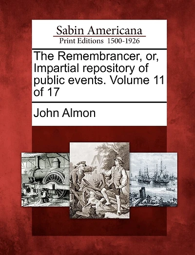 The Remembrancer, Or, Impartial Repository Of Public Events. Volume 11 Of 17
