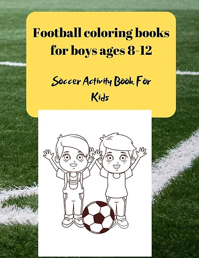Football coloring books for boys ages 8-12: Soccer Activity Book For Kids