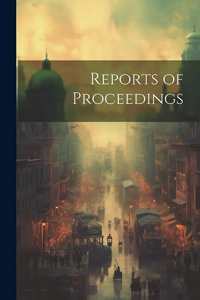 Reports of Proceedings