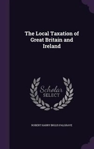 The Local Taxation of Great Britain and Ireland