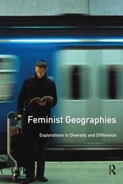 Feminist Geographies: Explorations Diversity And Difference