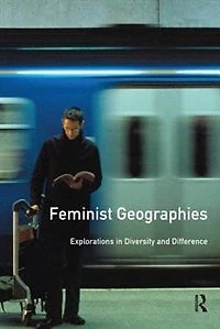 Feminist Geographies: Explorations Diversity And Difference