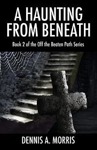 A Haunting From Beneath: Book 2 Of The Off The Beaten Path Series