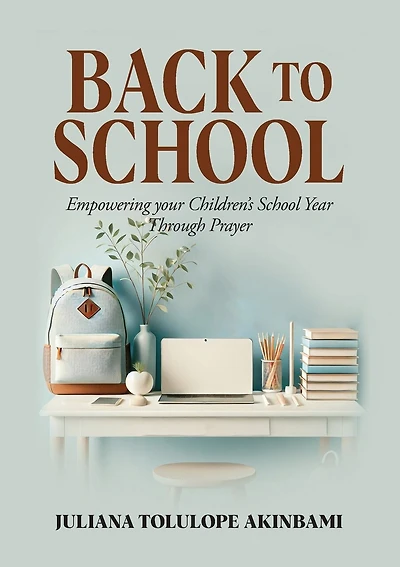 Back to School: Empowering Your Children's School Year Through Prayer