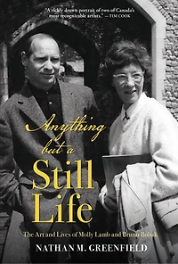 Anything But A Still Life: The Art And Lives Of Molly Lamb Bruno Bobak