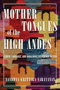 Mother Tongues of the High Andes: Gender, Language, and Indigenous Difference Peru