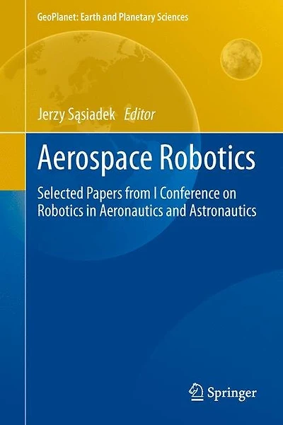 Aerospace Robotics: Selected Papers From I Conference On Robotics Aeronautics And Astronautics