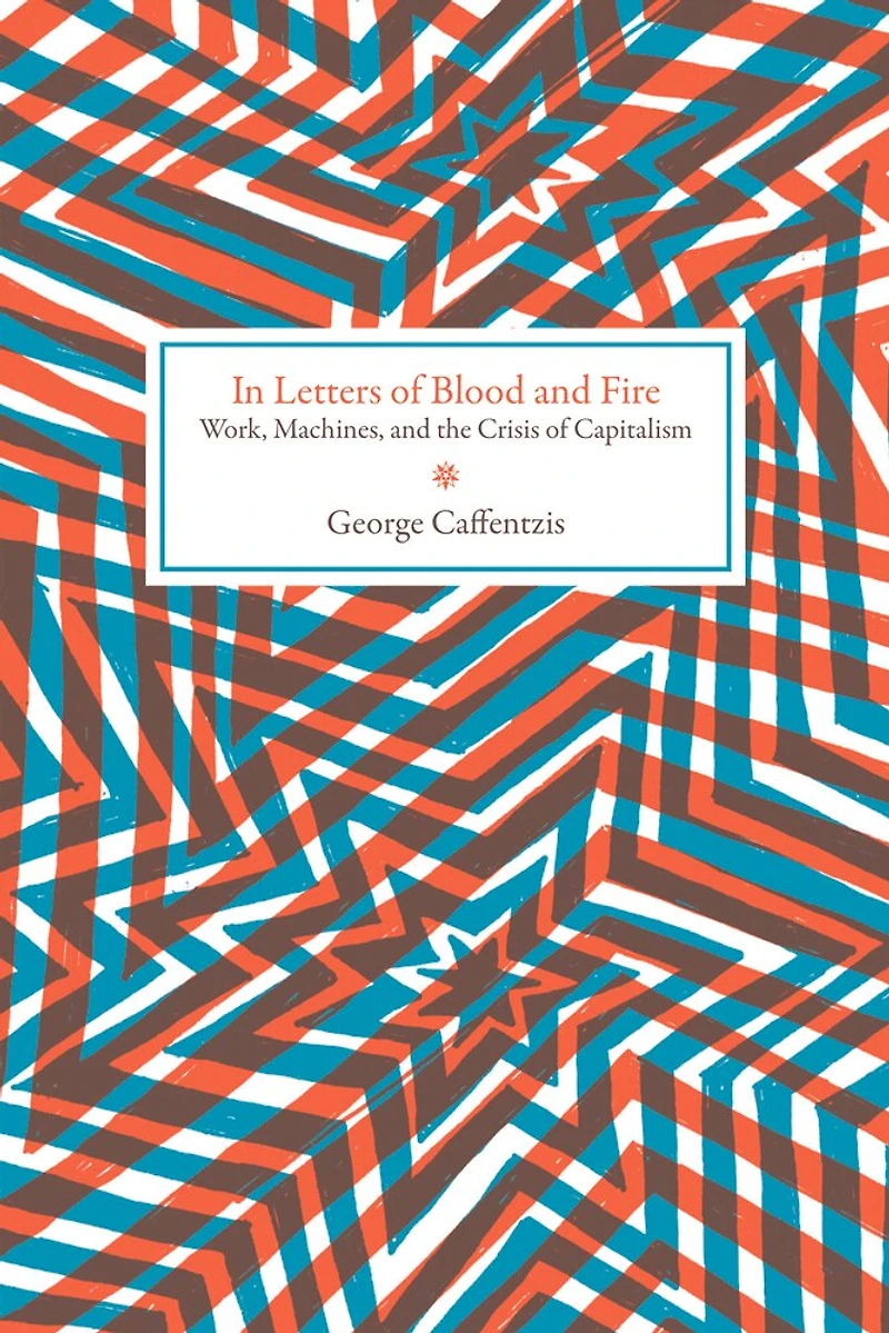Letters Of Blood And Fire: Work, Machines, The Crisis Capitalism