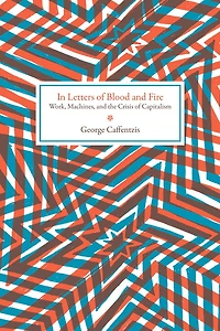 Letters Of Blood And Fire: Work, Machines, The Crisis Capitalism