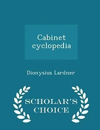 Cabinet cyclopedia - Scholar's Choice Edition
