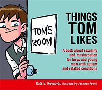 Things Tom Likes: A Book about Sexuality and Masturbation for Boys Young Men with Autism Related Conditions