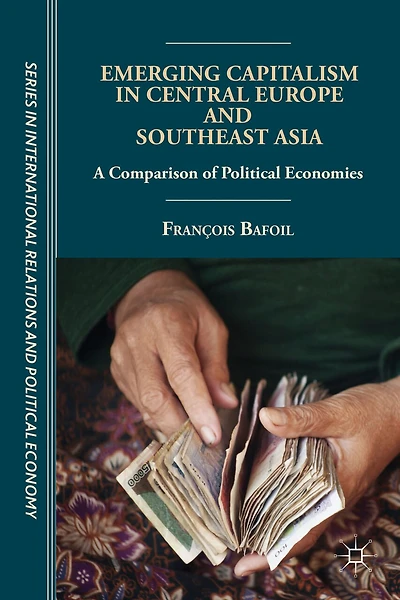 Emerging Capitalism Central Europe and Southeast Asia: A Comparison of Political Economies
