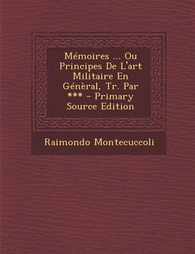 Mémoires ... Ou Principes De L'art Militaire En Génèral, Tr. Par *** - Primary Source Edition