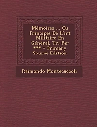 Mémoires ... Ou Principes De L'art Militaire En Génèral, Tr. Par *** - Primary Source Edition