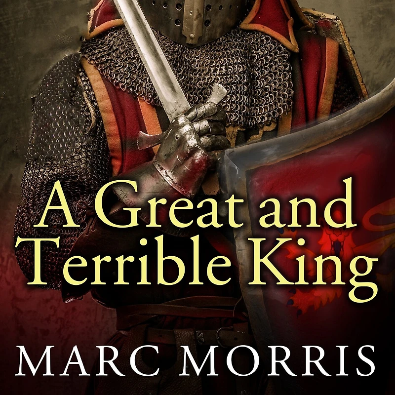 A Great and Terrible King Lib/E: Edward I the Forging of Britain