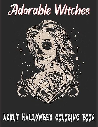 Adorable Witches-Adult Halloween Coloring Book: Featuring 50 Halloween Illustrations, Witches, Vampires, Autumn Fairies, and More!