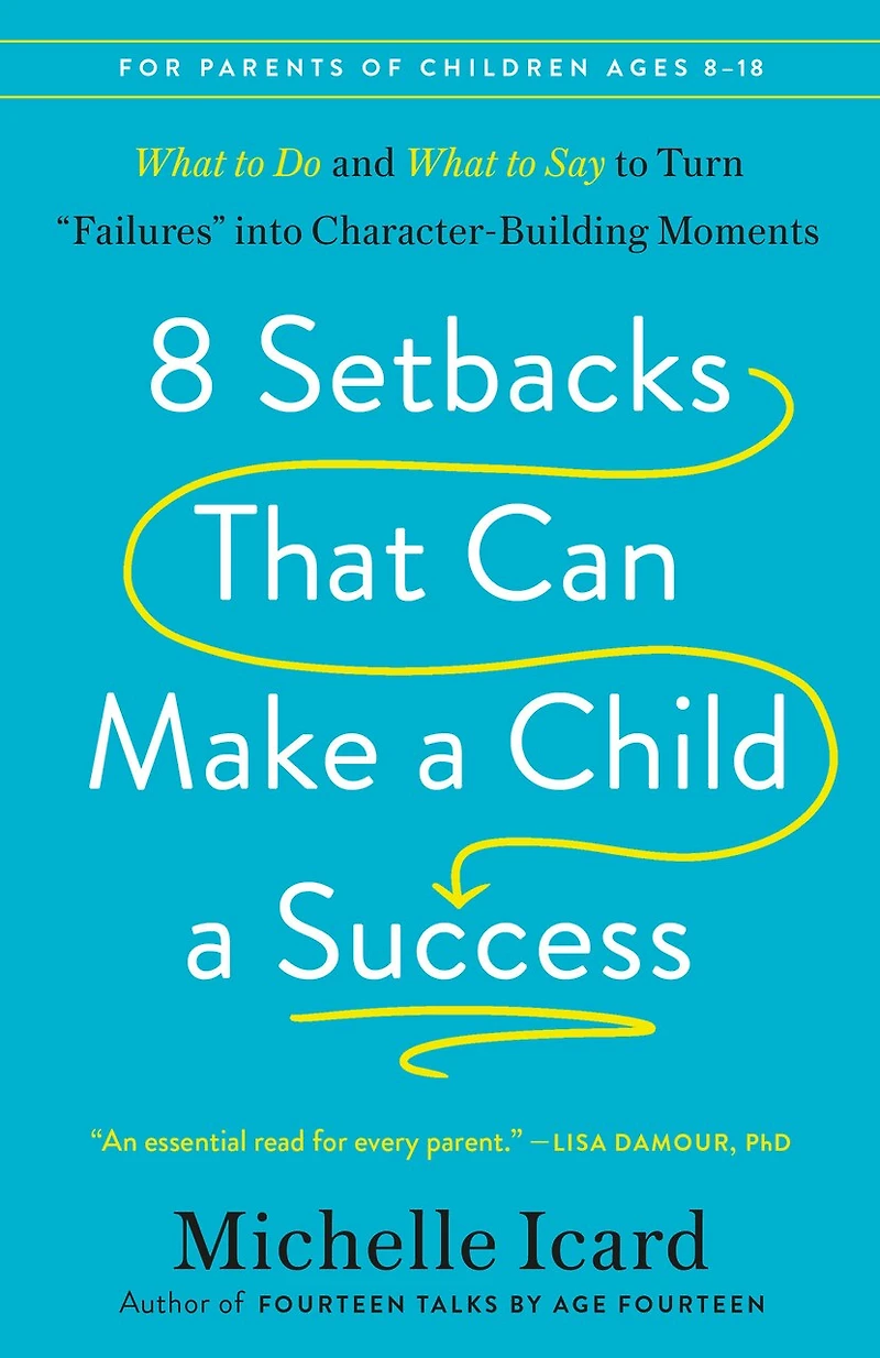 8 Setbacks That Can Make a Child Success: What to Do and Say Turn "Failures" into Character-Building Moments