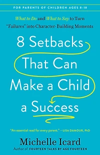 8 Setbacks That Can Make a Child Success: What to Do and Say Turn "Failures" into Character-Building Moments