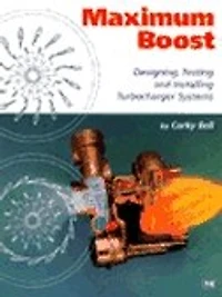 Maximum Boost: Designing, Testing, and Installing Turbocharger Systems
