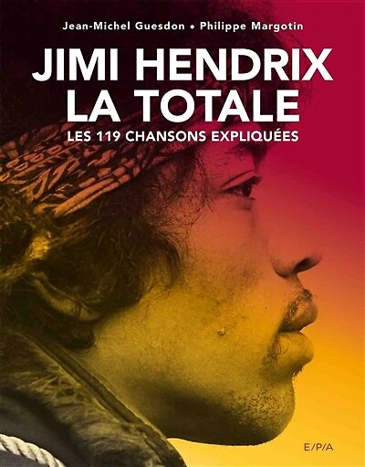 Jimi Hendrix : la totale : les 119 chansons expliquées: la totale