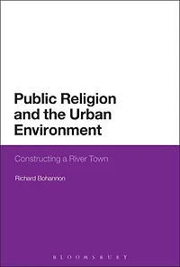 Public Religion and the Urban Environment: Constructing a River Town