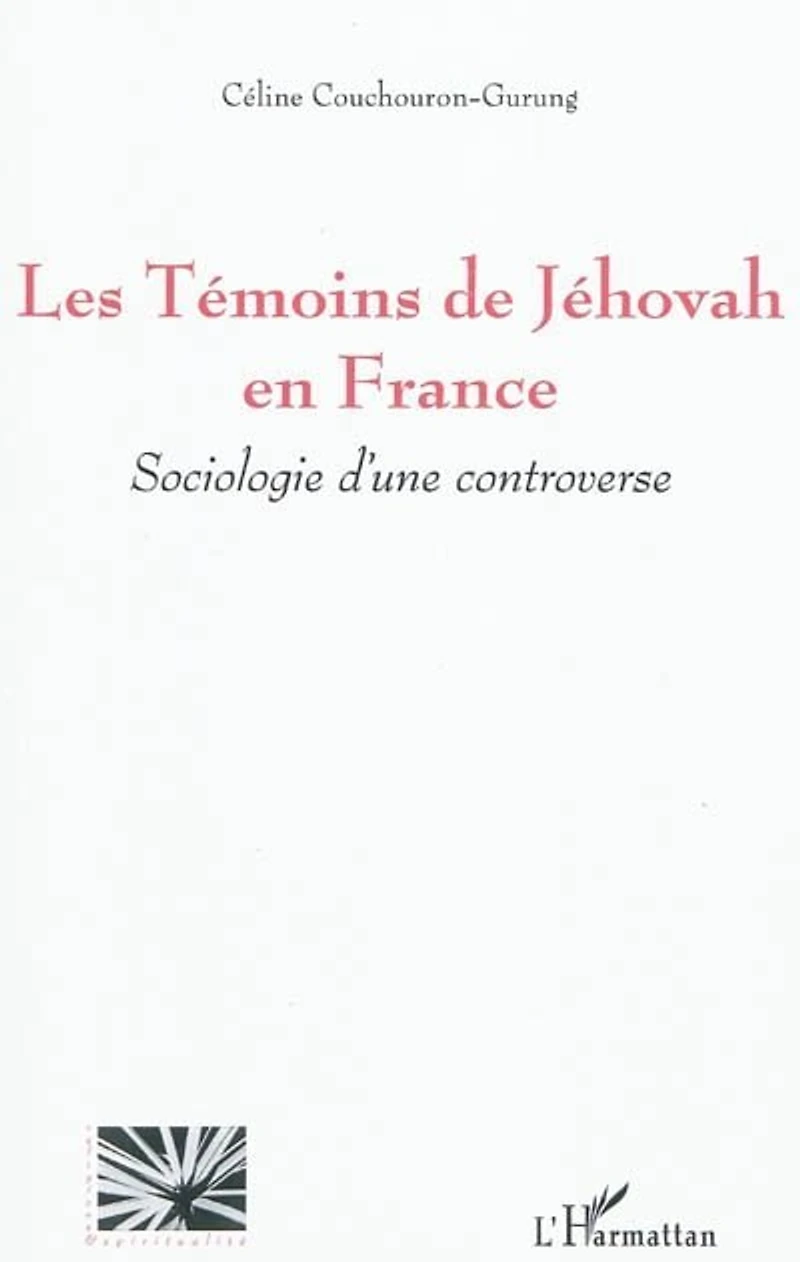 Les témoins de jéhovah en france - sociologie d'une controve