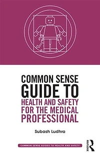 Common Sense Guide To Health And Safety For The Medical Professional