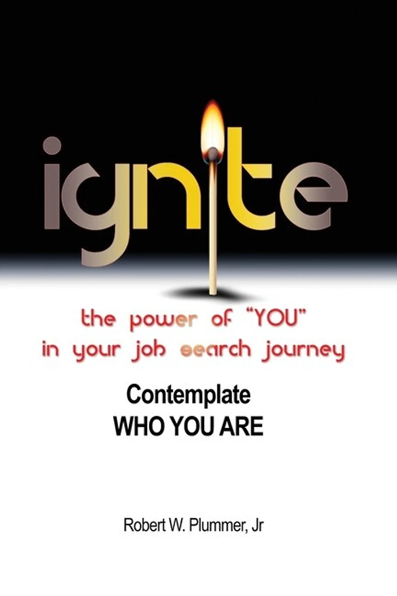 Ignite the Power of "YOU" Your Job Search Journey: Contemplate Who You Are