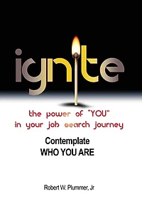Ignite the Power of "YOU" Your Job Search Journey: Contemplate Who You Are
