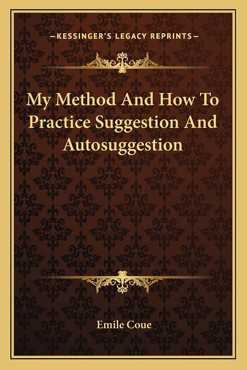 My Method And How To Practice Suggestion And Autosuggestion