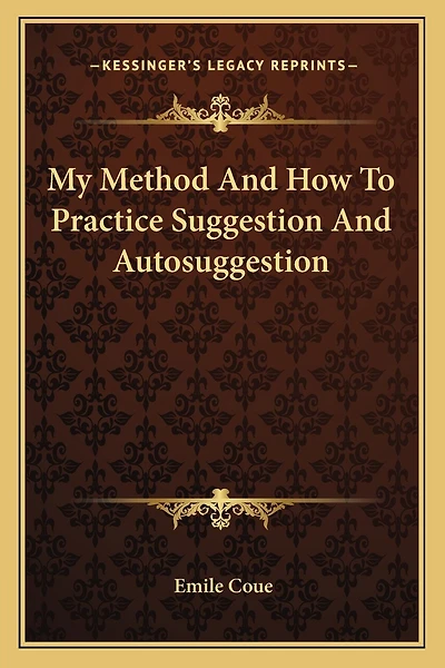My Method And How To Practice Suggestion And Autosuggestion