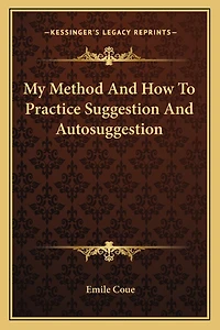 My Method And How To Practice Suggestion And Autosuggestion