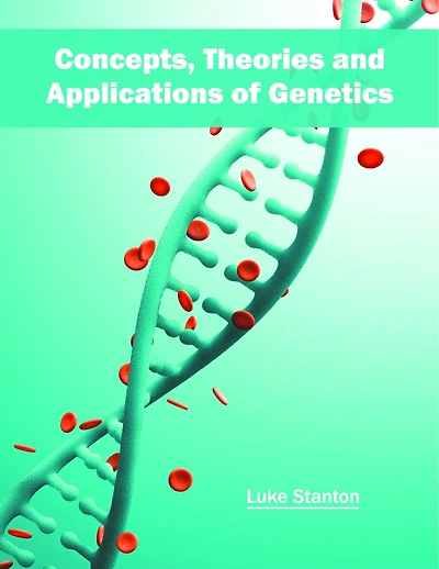 Concepts, Theories And Applications Of Genetics