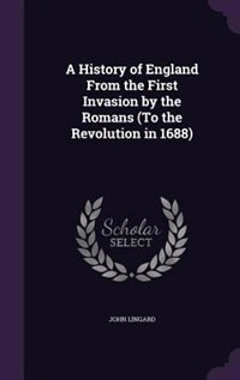 A History of England From the First Invasion by the Romans (To the Revolution in 1688
