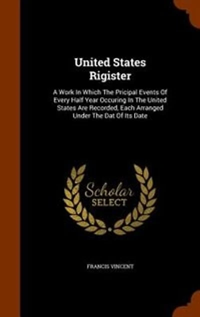 United States Rigister: A Work Which The Pricipal Events Of Every Half Year Occuring Are Recorded,