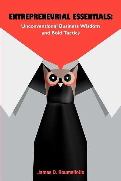 Entrepreneurial Essentials: Unconventional Business Wisdom and Bold Tactics
