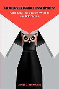 Entrepreneurial Essentials: Unconventional Business Wisdom and Bold Tactics