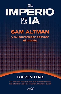 El imperio de la IA: Sam Altman y su carrera por dominar el mundo / Empire of AI