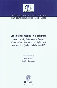 Conciliation, médiation et arbitrage : vers une régulation européenne des modes alternatifs du règlement des conflits (collectifs) du travail ?: vers une régulation européenne des modes alternatifs du règlement des conflits (collectifs) du travail ?
