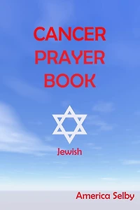 Cancer Prayer Book Jewish Faith: Jewish Faith Cancer Prayer Book