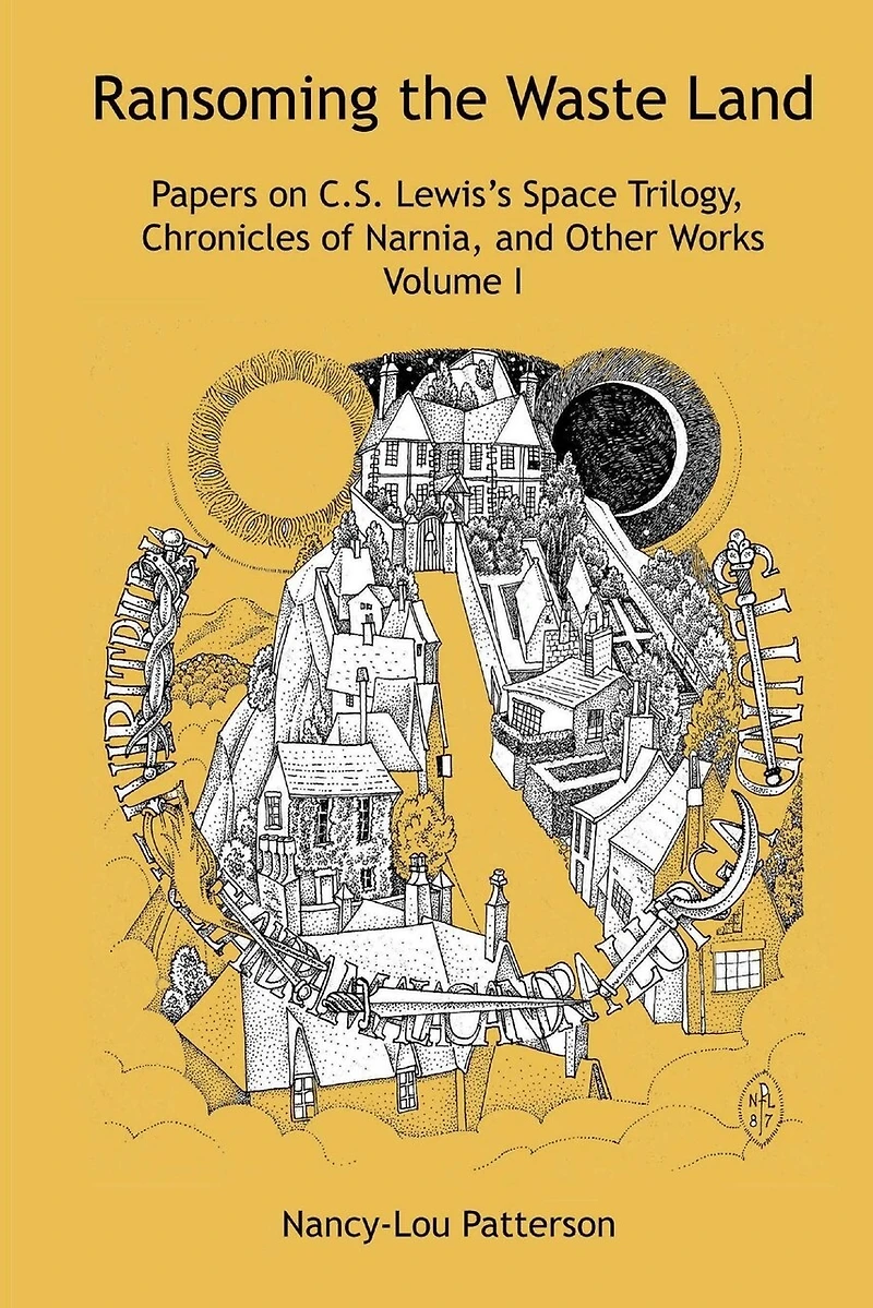 Ransoming the Waste Land Papers on C.S. Lewis's Space Trilogy, Chronicles of Narnia, and Other Works Volume I
