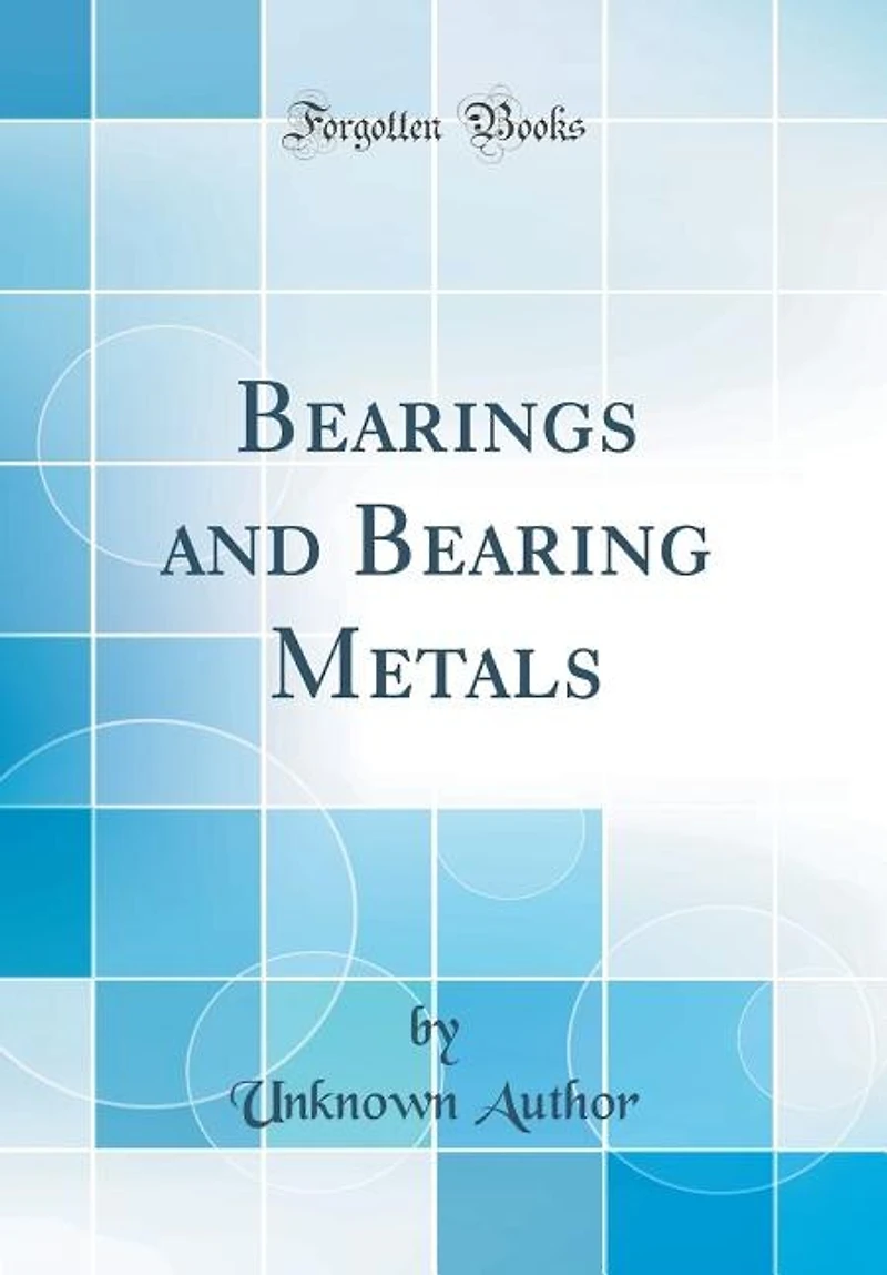 Bearings and Bearing Metals (Classic Reprint)