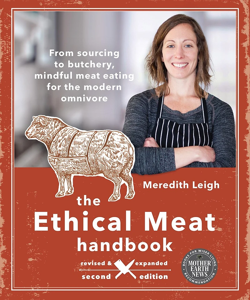 the Ethical meat Handbook, Revised and Expanded 2nd Edition: From sourcing to butchery, mindful eating for modern omnivore